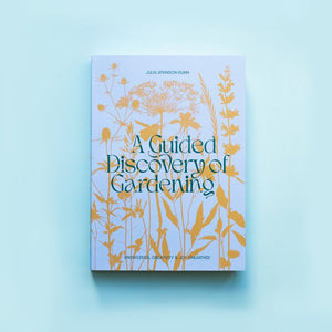 A GUIDED DISCOVERY OF GARDENING - JULIA ATKINSON-DUNN